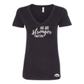 We Are Stronger Ladies V-Neck Tee